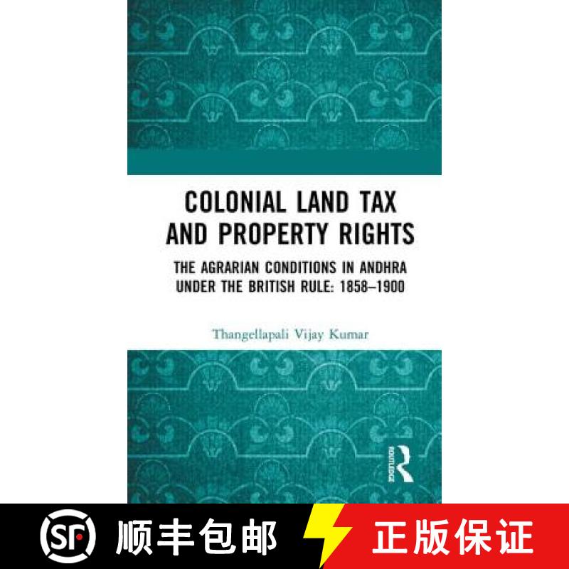 【3-4周达】Colonial Land Tax and Property Rights: The Agrarian Conditions in Andhra under the British... [9781138323773]