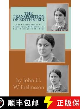 预订 The Transposition Of Edith Stein: Her Contributions to Philosophy, Feminism and The Theology of ... [9780988656307]