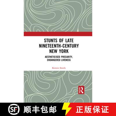 【3-4周达】Stunts of Late Nineteenth-Century New York: Aestheticised Precarity, Endangered Liveness [9781032090276]