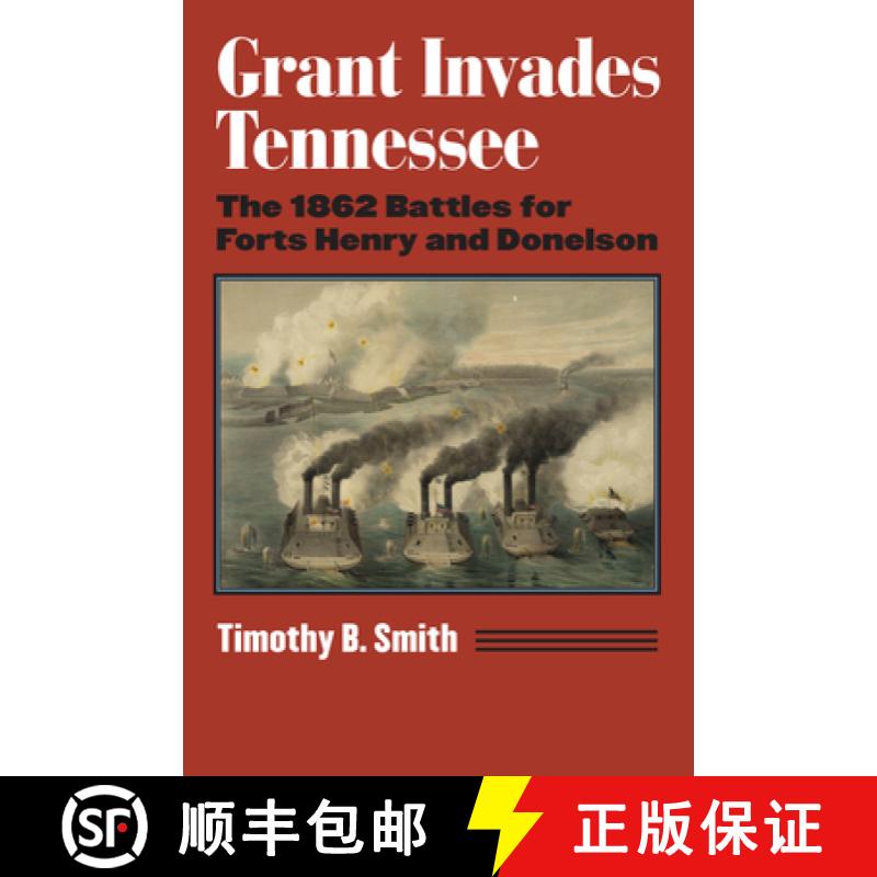 【3-4周达】Grant Invades Tennessee: The 1862 Battles for Forts Henry and Donelson [9780700633166]