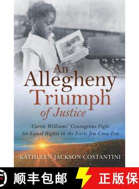【3-4周达】An Allegheny Triumph of Justice: Carrie Williams' Courageous Fight for Equal Rights in the... [9781735073934]