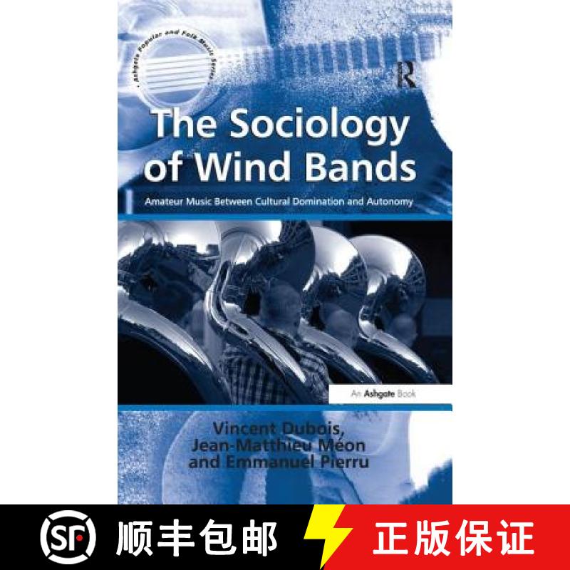 【3-4周达】The Sociology of Wind Bands: Amateur Music Between Cultural Domination and Autonomy [9781138248564]