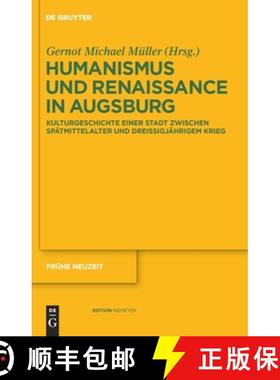 【3-4周达】Humanismus und Renaissance in Augsburg: Kulturgeschichte Einer Stadt Zwischen Spatmittelal... [9783110231243]
