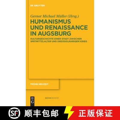 【3-4周达】Humanismus und Renaissance in Augsburg: Kulturgeschichte Einer Stadt Zwischen Spatmittelal... [9783110231243]