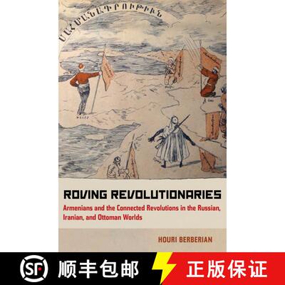 【3-4周达】Roving Revolutionaries – Armenians and the Connected Revolutions in the Russian, Iranian,... [9780520278943]