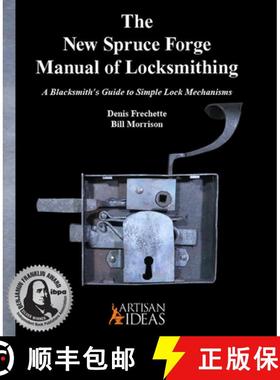 【3-4周达】The New Spruce Forge Manual of Locksmithing: A Blacksmith's Guide to Simple Lock Mechanisms [9781733325004]