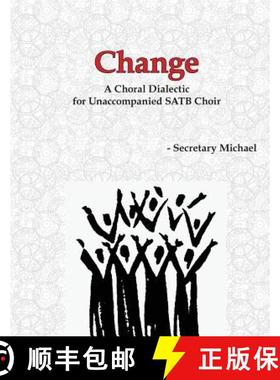 预订 Change: A Choral Dialectic for Unaccompanied SATB Choir [9781888712377]