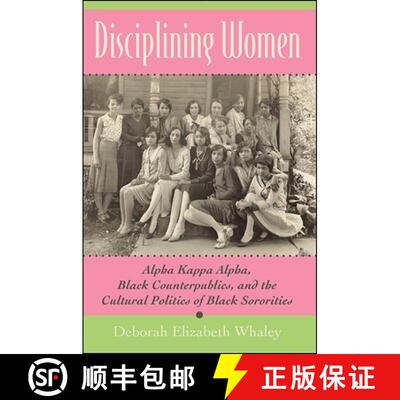 【3-4周达】Disciplining Women : Alpha Kappa Alpha, Black Counterpublics, and the Cultural Politics of... [9781438432724]