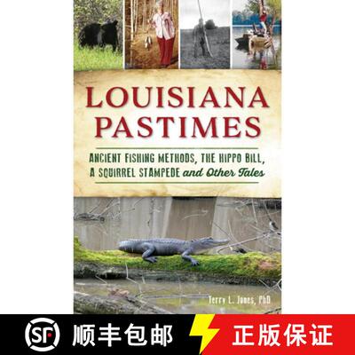 【3-4周达】Louisiana Pastimes: Ancient Fishing Methods, the Hippo Bill, a Squirrel Stampede and Other... [9781467145848]