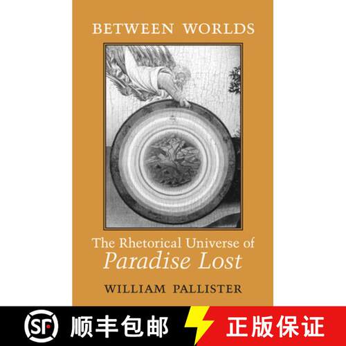 【3-4周达】Between Worlds – The Rhetorical Universe of Paradise Lost [9781442616189]