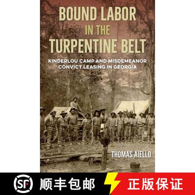 预订 精装 Bound Labor in the Turpentine Belt – Kinderlou Camp and Misdemeanor Convict Leasing in Geo... [9780813079189]