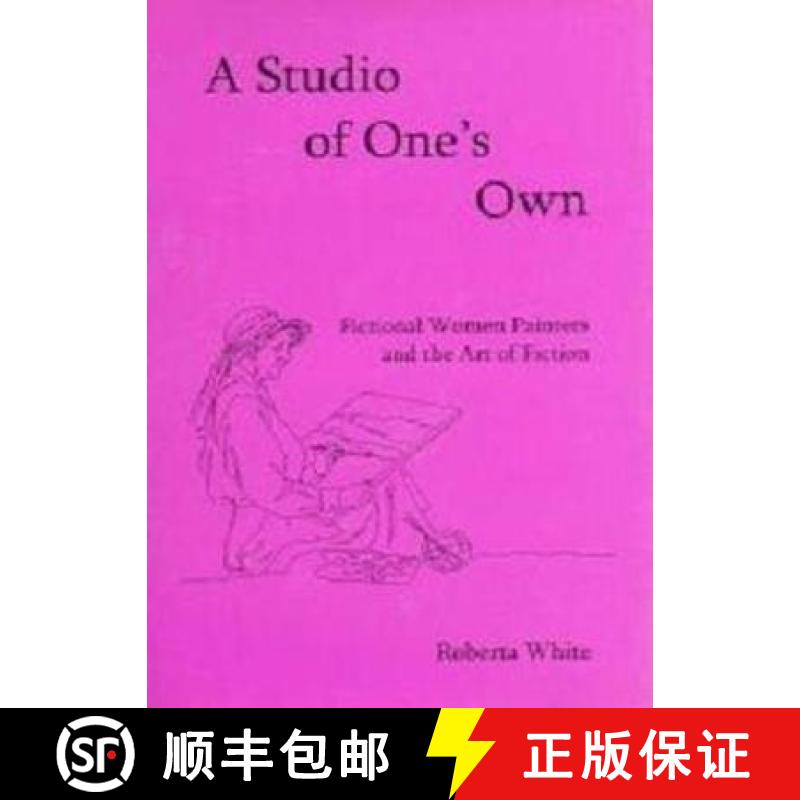 【3-4周达】A Studio of One's Own: Fictional Women Painters and the Art of Fiction [9781611473124]