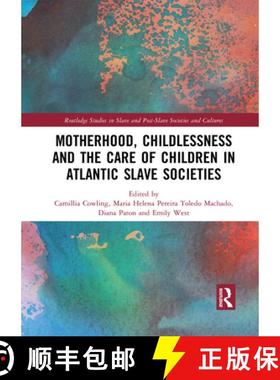 【3-4周达】Motherhood, Childlessness and the Care of Children in Atlantic Slave Societies [9781032089560]