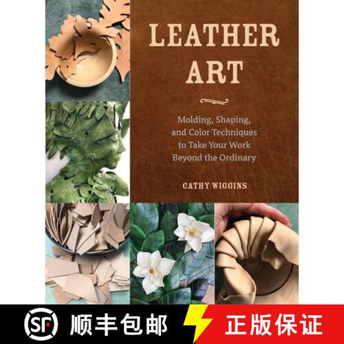 【3-4周达】Leather Art: Molding, Shaping, and Color Techniques to Take Your Work Beyond the Ordinary [9780764366093]