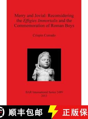 【3-4周达】Merry and Jovial: Reconsidering the Effigies Immortalis and the Commemoration of Roman Boys [9781407311036]