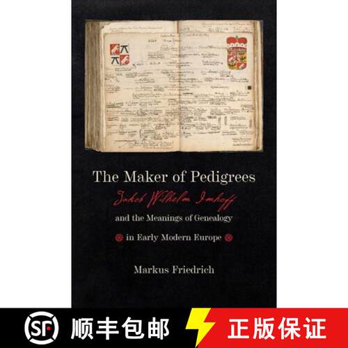 【3-4周达】精装 The Maker of Pedigrees – Jakob Wilhelm Imhoff and the Meanings of Genealogy in Early... [9781421445793]