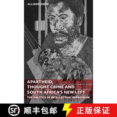 【3-4周达】Apartheid, Thought Crime and South Africa′s New Left – The Politics of Intellectual Repr... [9781847014849]