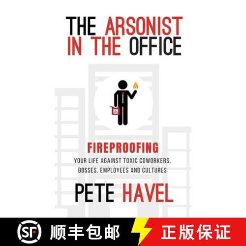 【3-4周达】The Arsonist in the Office : Fireproofing Your Life Against Toxic Coworkers, Bosses, Emplo... [9781948484664]