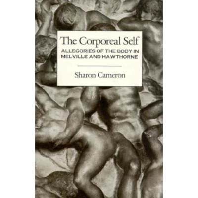 【4周达】The Corporeal Self: Allegories of the Body in Melville and Hawthorne [9780231075695]