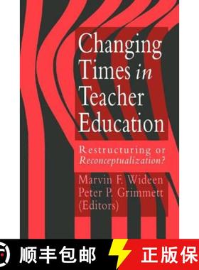 【3-4周达】Changing Times in Teacher Education:: Restructuring or Reconceptualization? [9780750701839]