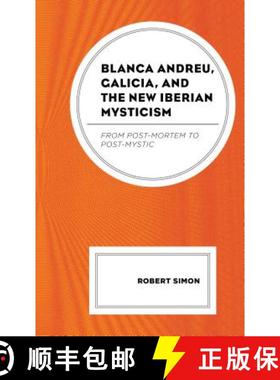预订 Blanca Andreu, Galicia, and the New Iberian Mysticism : From Post-Mortem to Post-Mystic [9781498565714]
