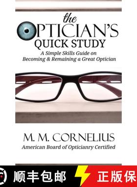 【3-4周达】The Optician's Quick Study: A Simple Skills Guide to Becoming & Remaining a Great Optician [9781946870131]