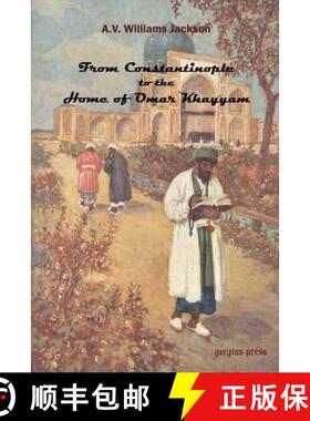 【3-4周达】From Constantinople to the Home of Omar Khayyam, Travels in Transcaucasia and Northern Per... [9780971598645]