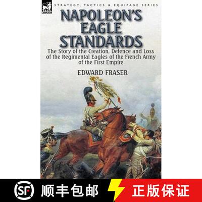【3-4周达】Napoleon's Eagle Standards: the Story of the Creation, Defence and Loss of the Regimental ... [9781782824312]