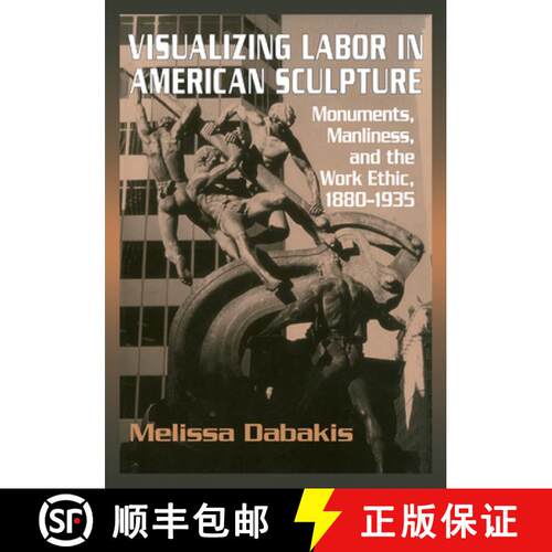 【3-4周达】Visualizing Labor in American Sculpture: Monuments, Manliness, and the Work Ethic, 1880–1... [9780521283274]