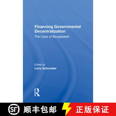 【3-4周达】精装 Financing Governmental Decentralization: The Case of Bangladesh [9780367013103]