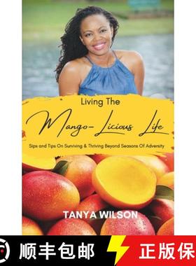 预订 Living The Mango-Licious Life: Sips & Tips On Surviving & Thriving Beyond Seasons Of Adversity [9781735761626]