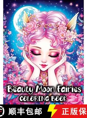预订 Beauty Moon Fairies: A Coloring Book with Beautiful Magical Faeries and Enchanting Fairyland Fan... [9788396747686]