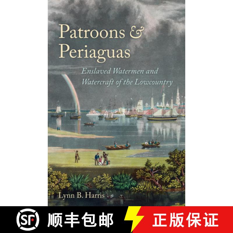 【3-4周达】Patroons and Periaguas: Enslaved Watermen and Watercraft of the Lowcountry [9781611173857]