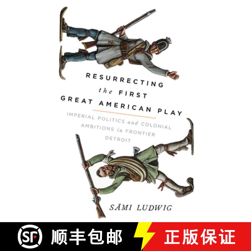 预订 Resurrecting the First Great American Play: Imperial Politics and Colonial Ambitions in Frontier... [9780299325404]
