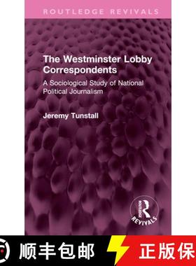 【3-4周达】The Westminster Lobby Correspondents: A Sociological Study of National Political Journalism [9781032708775]
