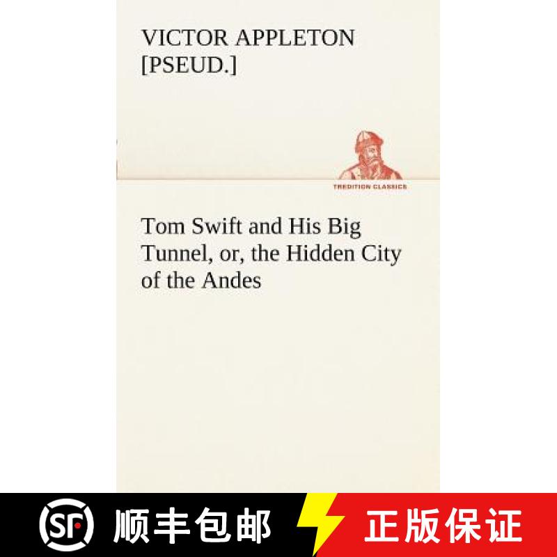 【3-4周达】Tom Swift and His Big Tunnel, or, the Hidden City of the Andes [9783849169374]