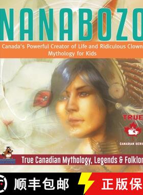 【3-4周达】Nanabozo - Canada's Powerful Creator of Life and Ridiculous Clown | Mythology for Kids | T... [9780228235804]
