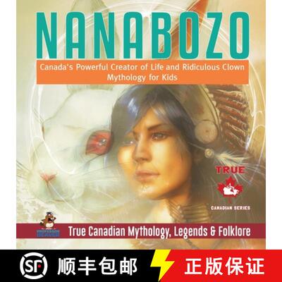 【3-4周达】Nanabozo - Canada's Powerful Creator of Life and Ridiculous Clown | Mythology for Kids | T... [9780228235804]
