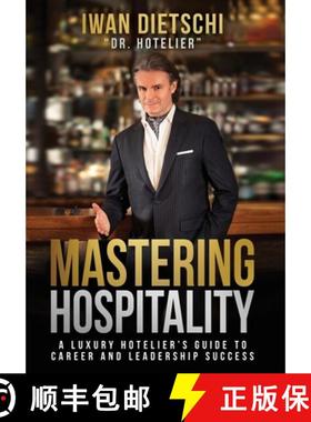 【3-4周达】Mastering Hospitality: A Luxury Hotelier's Guide To Career and Leadership Success [9780989491259]