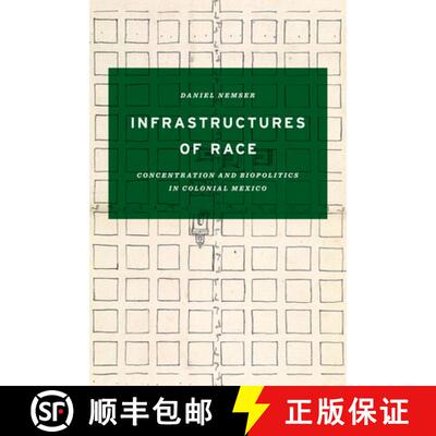 【3-4周达】Infrastructures of Race: Concentration and Biopolitics in Colonial Mexico [9781477312605]