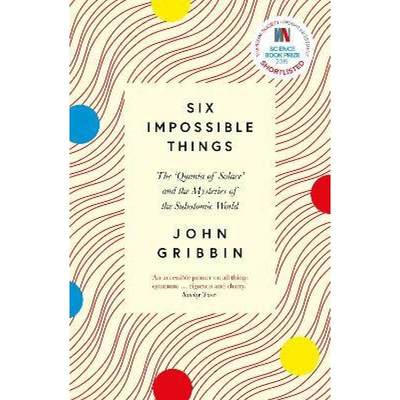 【4周达】Six Impossible Things: The ‘Quanta of Solace’ and the Mysteries of the Subatomic World [9781785787348]