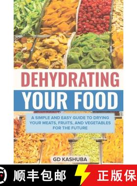 【3-4周达】Dehydrating Your Food A Simple and Easy Guide to Drying Your Meats, Fruits, and Vegetables... [9781917510400]