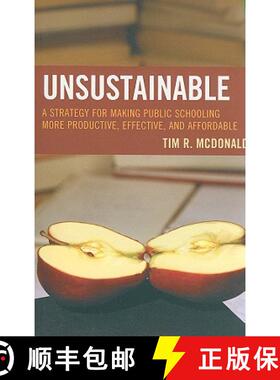 预订 UNSUSTAINABLE : A Strategy for Making Public Schooling More Productive, Effective, and Affordable [9781607093657]