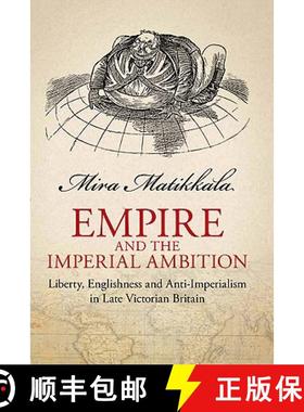 预订 Empire and Imperial Ambition: Liberty, Englishness and Anti-Imperialism in Late Victorian Britain [9781848856097]