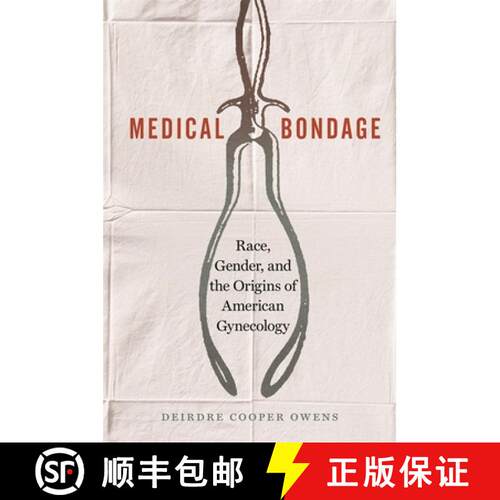 【3-4周达】精装 Medical Bondage – Race, Gender, and the Origins of American Gynecology [9780820351353]