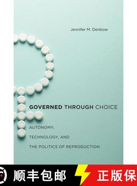 【3-4周达】Governed Through Choice: Autonomy, Technology, and the Politics of Reproduction [9781479843916]