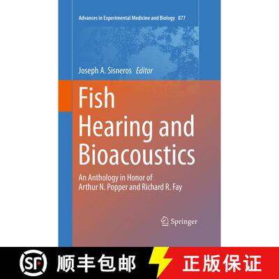 【3-4周达】Fish Hearing and Bioacoustics : An Anthology in Honor of Arthur N. Popper and Richard R. Fay [9783319372310]