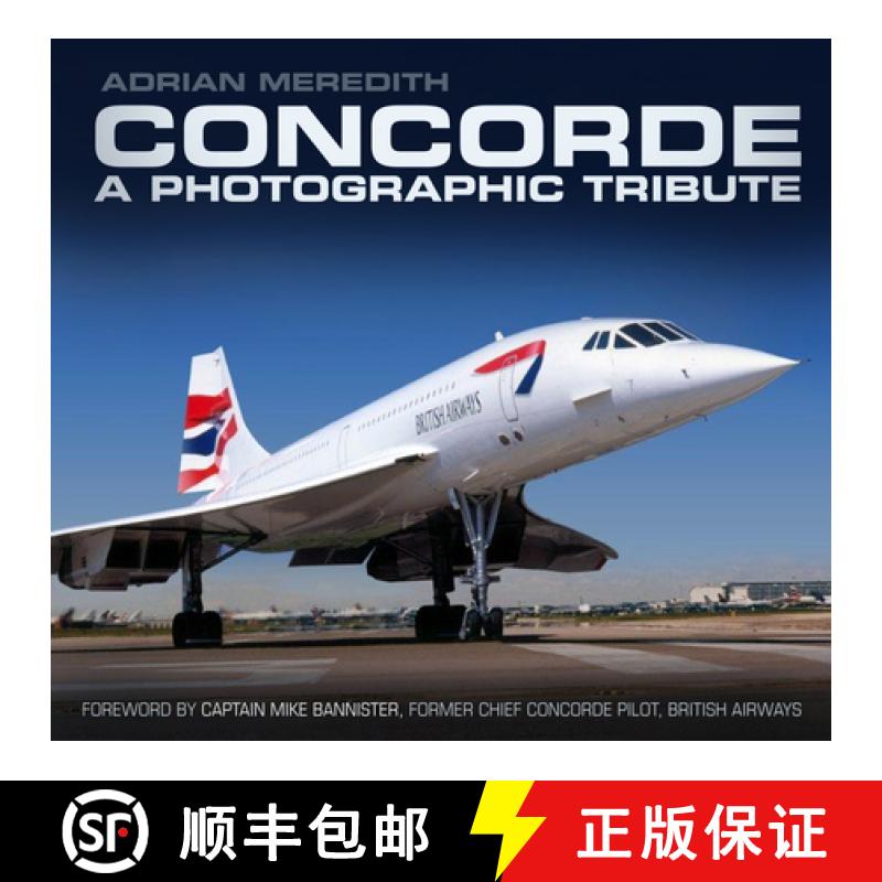 【3-4周达】Concorde: A Photographic Tribute: A Photographic Tribute [9780752493244]