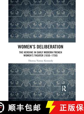 【3-4周达】Women’s Deliberation: The Heroine in Early Modern French Women’s Theater (1650–1750): T... [9780367591588]