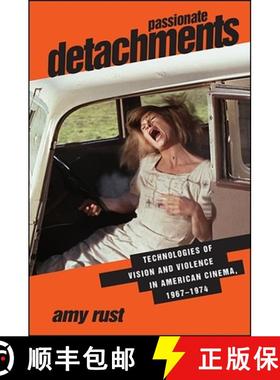 【3-4周达】Passionate Detachments : Technologies of Vision and Violence in American Cinema, 1967-1974 [9781438465395]